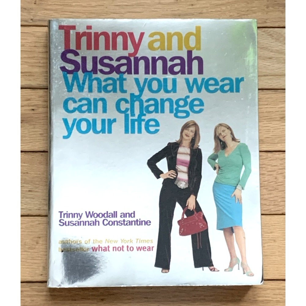 Trinny & Susannah What You Wear Can Change Your Life, 2004, Softcover, SIGNED